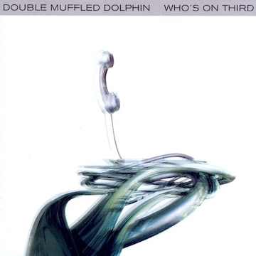 Double Muffled Dolphin - Who\'s On Third (CD)